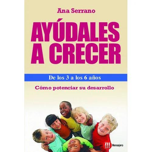 AYUDALES A CRECER DE LOS 3 A LOS 6 AÑOS - SERRANO, ANA