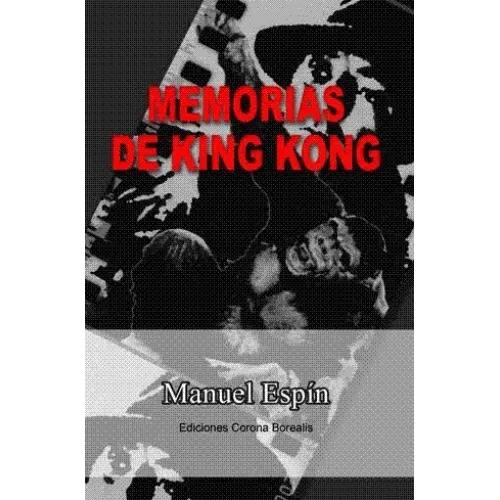 MEMORIAS DE KING KONG - Espín, Manuel
