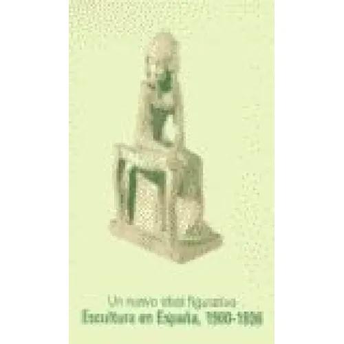 UN NUEVO IDEAL FIGURATIVO. ESCULTURA EN ESPAÑA, 1900-1936 - AA.VV.