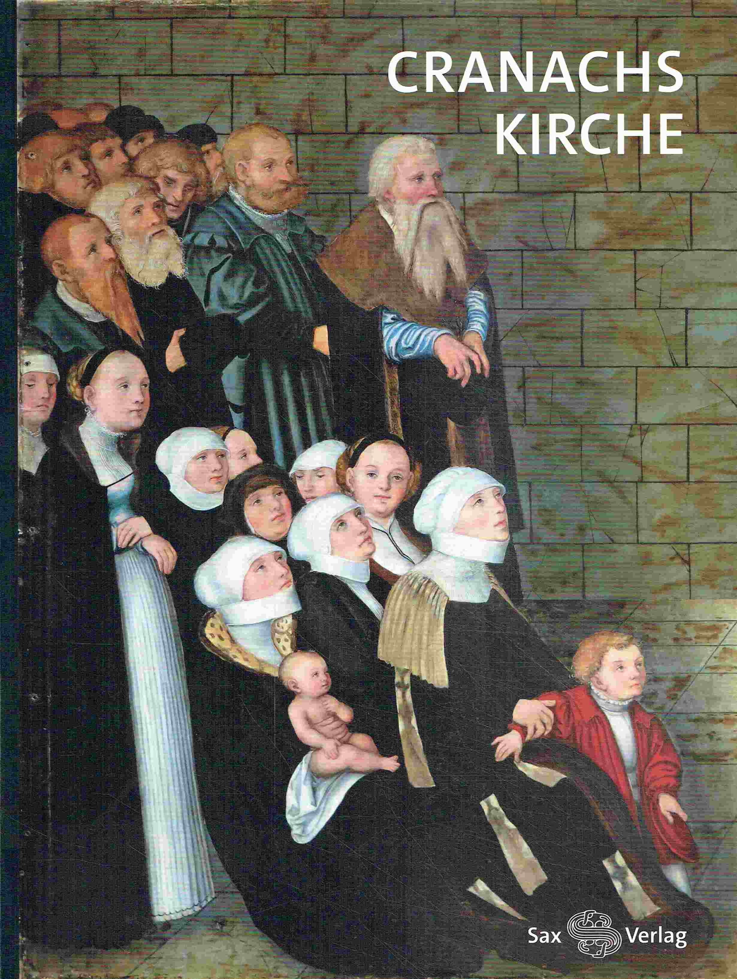 Cranachs Kirche. Begleitbuch zur Landesausstellung Sachsen-Anhalt: Cranach der Jüngere 2015. - Harasimowicz, Jan; Seyderhelm, Bettina (Hrsg.)