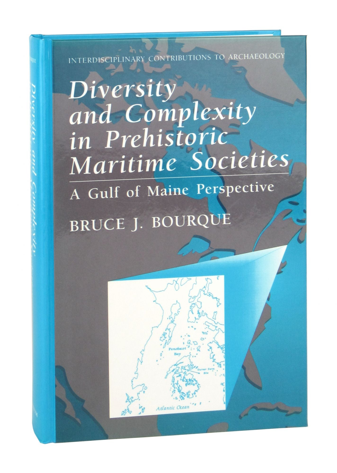 Diversity and Complexity in Prehistoric Maritime Societies: A Gulf of Maine Perspective [Interdisciplinary Contributions to Archaeology] - Bruce J. Bourque