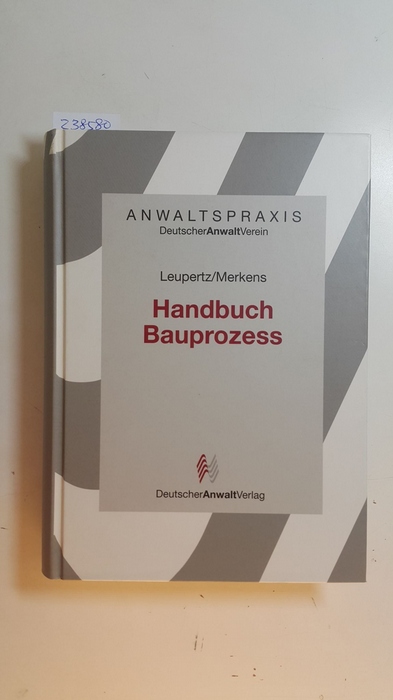 Handbuch Bauprozess - Merkens, Dieter ; Leupertz, Stefan