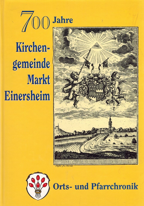 Orts- und Pfarrchronik. 700 Jahre Kirchengemeinde Markt Einersheim. - Marktgemeinde Markt Einersheim, (Hrsg.) und Franz Vogel