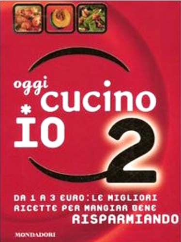 Oggi cucino io. Da 1 a 3 euro: le migliori ricette per mangiar bene risparmiando vol.2. - Ferrari,Miriam.