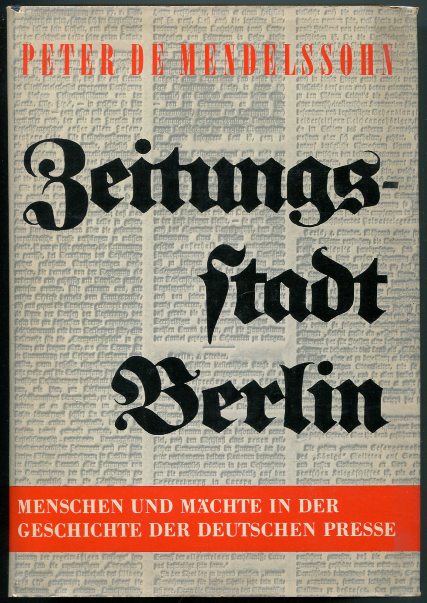 Zeitungsstadt Berlin: Menschen und Machte in der Geschichte der Deutschen Presse [