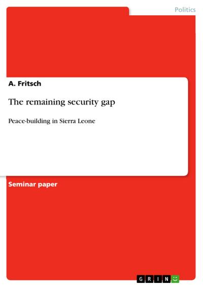 The remaining security gap : Peace-building in Sierra Leone - A. Fritsch