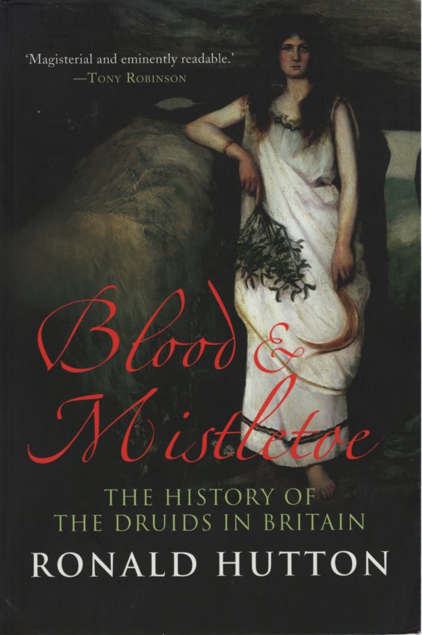 Blood and Mistletoe: The History of the Druids in Britain. - Hutton, Ronald