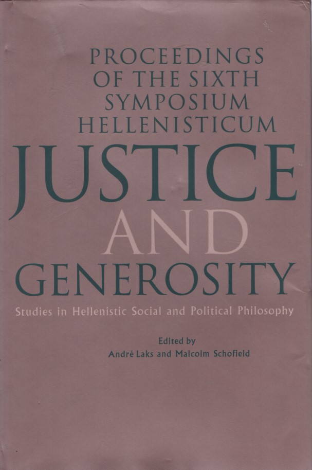 Justice and Generosity. Studies in Hellenistic Social and Political Philosophy - Proceedings of the Sixth Symposium Hellenisticum. - Laks, Andre and Malcolm Schofield (eds.)