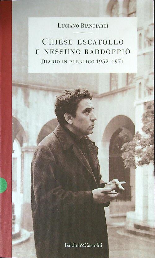 Chiese escatollo e nessuno raddoppio'. Diario in pubblico 1952 - 1971 - Bianciardi, Luciano