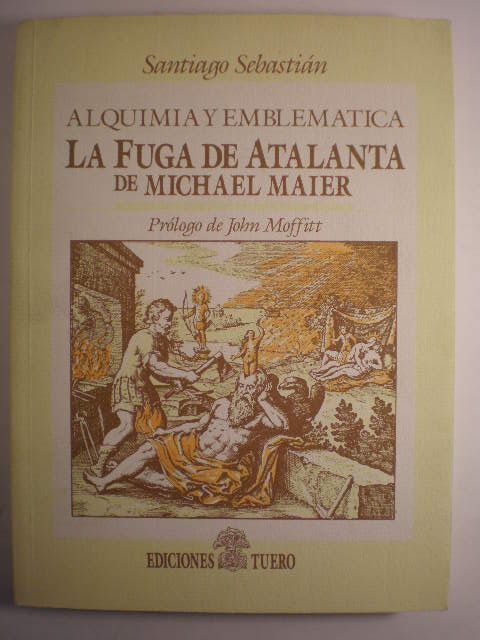 Alquimia y emblemática. La Fuga de Atalanta de Michael Maier - Michael Maier ( Santiago Sebastián )