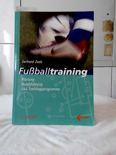 Fußballtraining : Planung, Durchführung, 144 Trainingsprogramme. - Zeeb, Gerhard