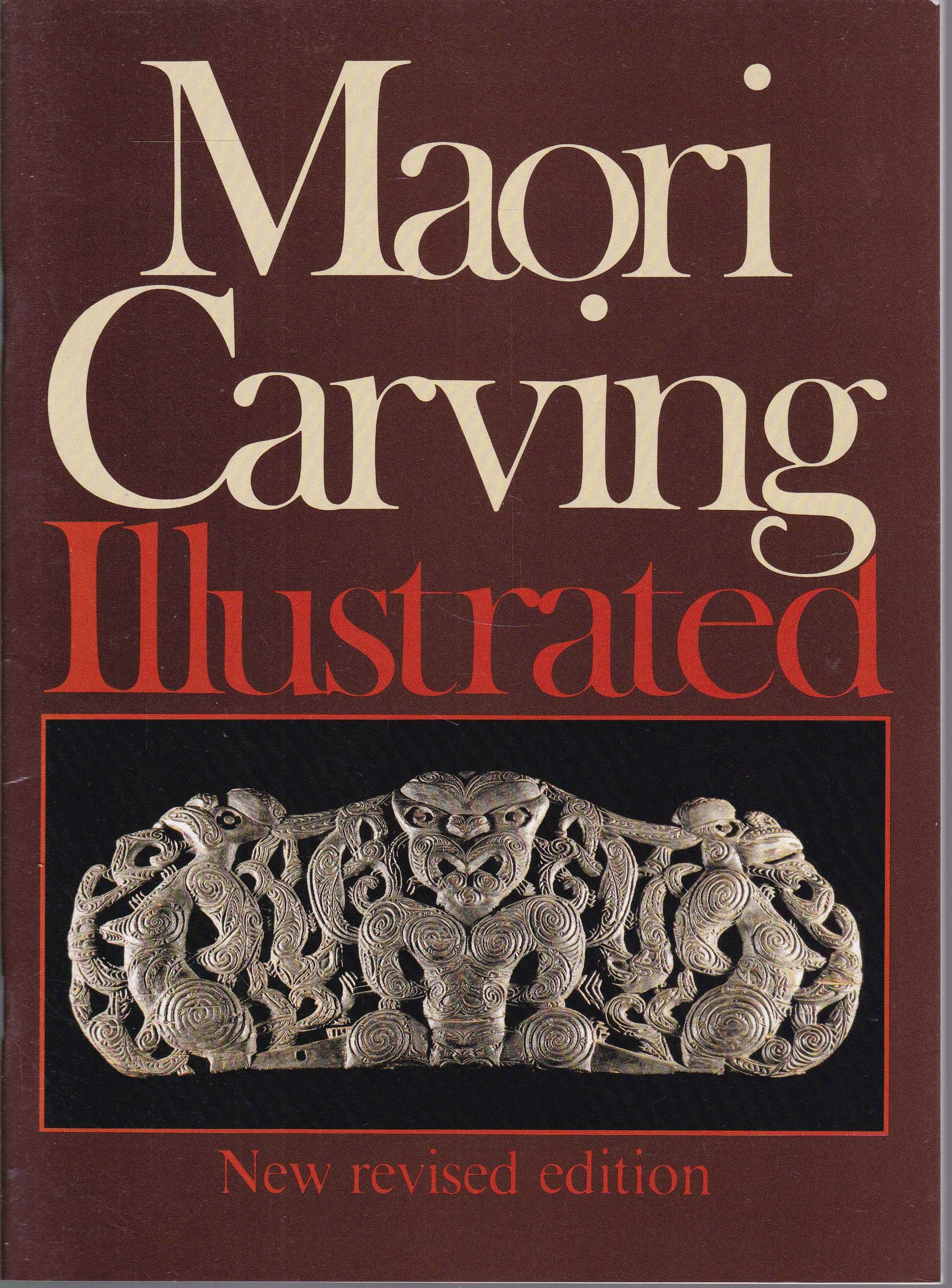 Maori Carving Illustrated. New revised edition - Phillipps, W. J.