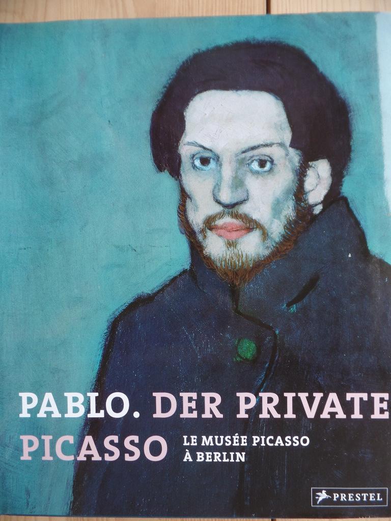 Pablo. Der private Picasso : le Musée Picasso à Berlin ; [anlässlich der Ausstellung 