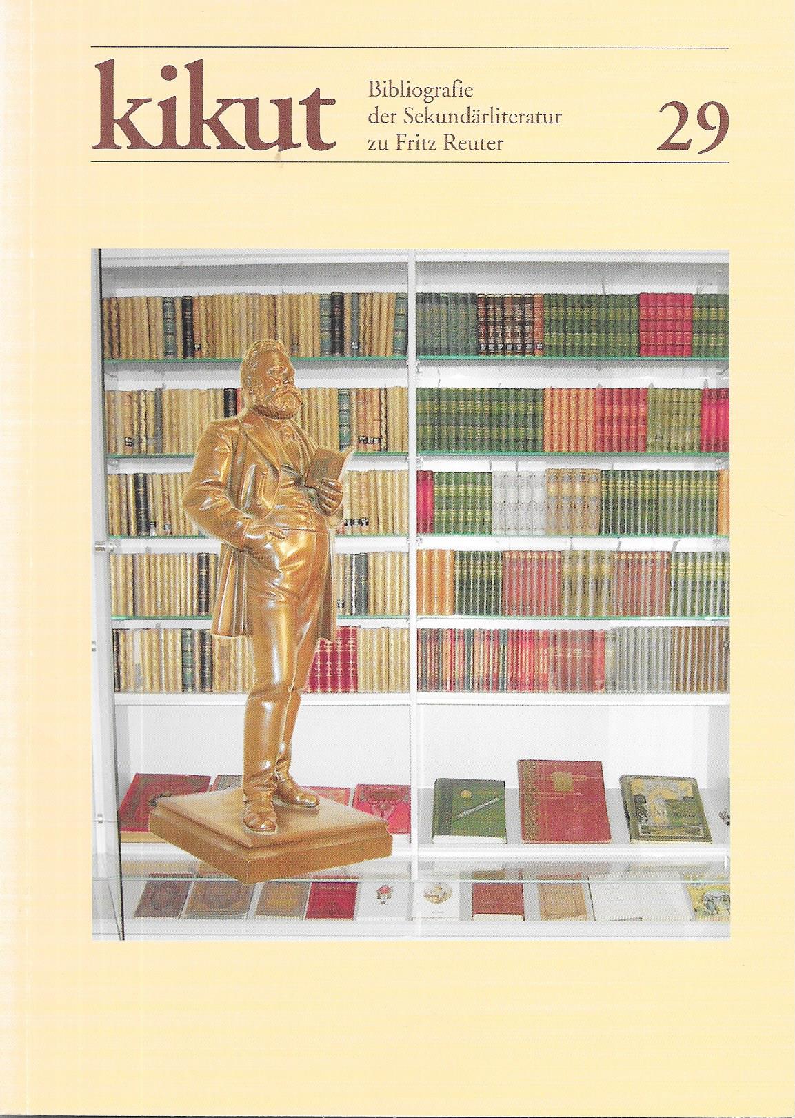 kikut 29 2007 Bibliografie der Sekundärliteratur zu Fritz Reuter - Fritz-Reuter-Literaturmuseum Stavenhagen(Hrsg.)