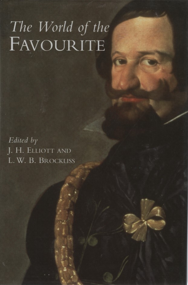 The World of the Favourite. - Elliott, J. H. and L. W. B. Brockliss (eds.)