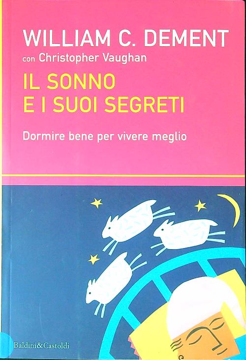 Il sonno e i suoi segreti. Dormire bene per vivere meglio - Dement, William C. - Vaughan, Christopher