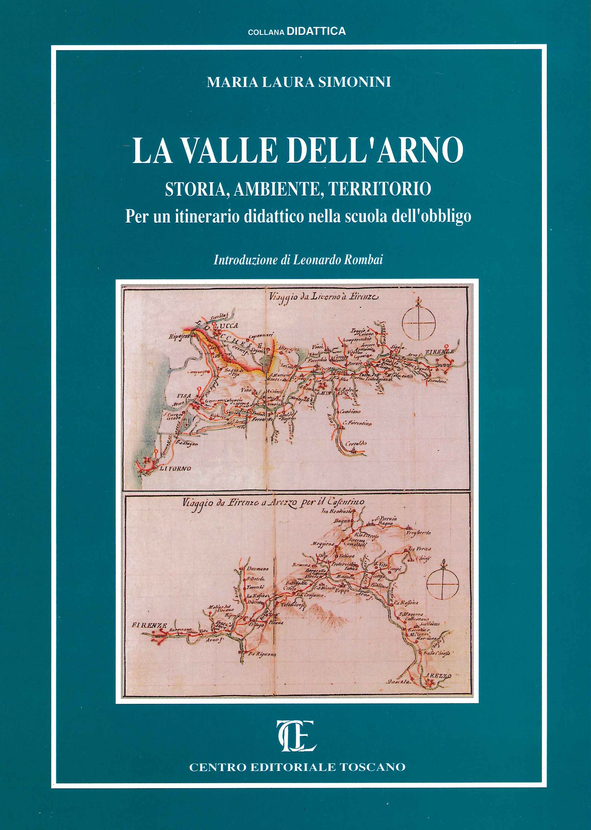 La valle dell'Arno. Storia, ambiente, territorio. Per un itinerario didattico nella scuola dell'obbligo - Simonini M Laura