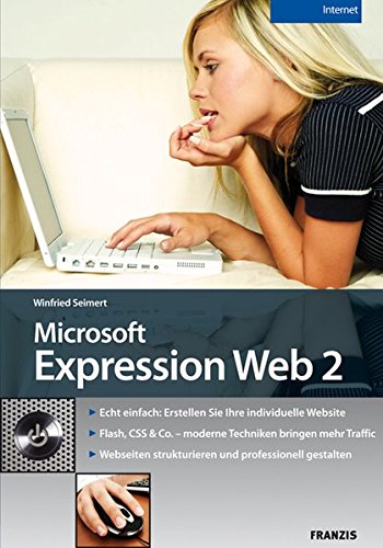 Microsoft Expression Web 2: Echt einfach: Erstellen Sie Ihre individuelle Website / Flash, CSS & Co. - moderne Techniken bringen mehr Traffic / Webseiten strukturieren und professionell gestalten - Winfried, Seimert