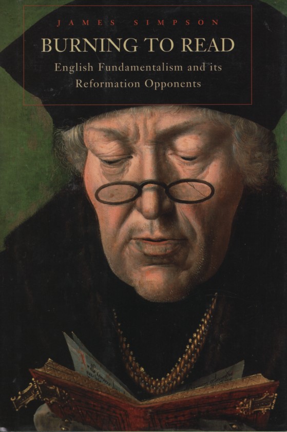 Burning to Read: English Fundamentalism and Its Reformation Opponents. - Simpson, James