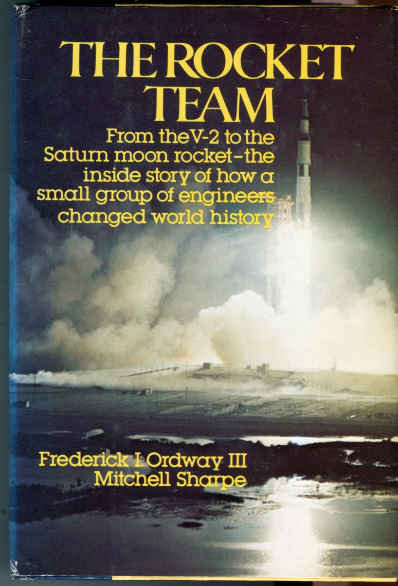 The Rocket Team: From the V-2 to the Saturn Moon Rocket - Ordway III, Frederick/Sharpe, Mitchell/von Braun, Wernher (foreword)