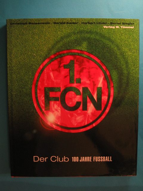 1. FCN. Der Club. 100 Jahre Fussball. - Bausenwein, Christoph u.a.