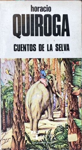 CUENTOS DE LA SELVA - QUIROGA, HORACIO