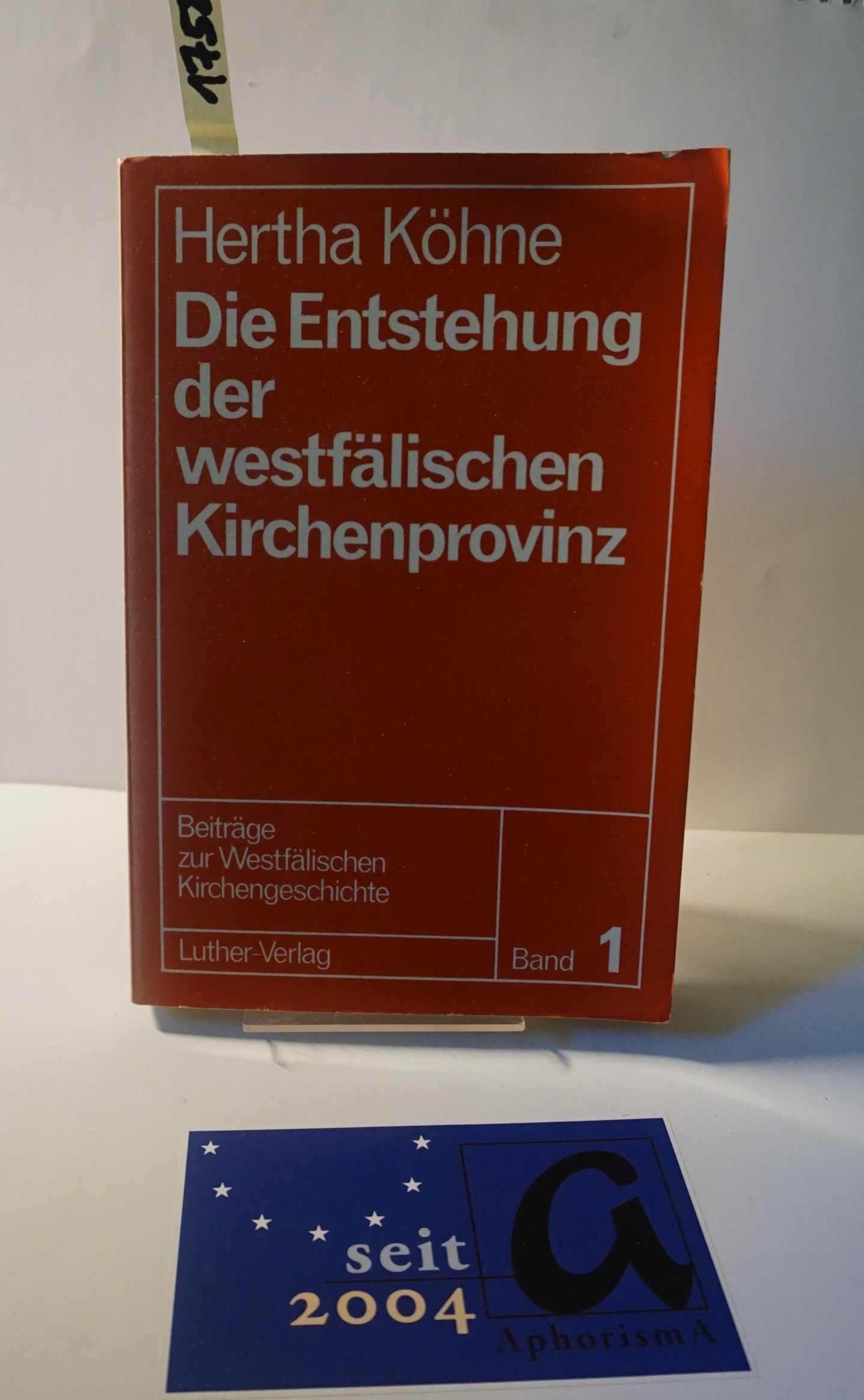 Die Entstehung der westfälischen Kirchenprovinz. - Köhne, Hertha Brinkmann, Ernst / Kohl, Wilhelm / Ruhbach, Gerhard / Steinberg, Hans / Stupperich, Robert (Hg)