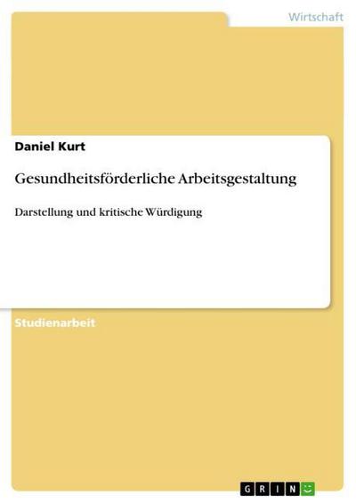 Gesundheitsförderliche Arbeitsgestaltung : Darstellung und kritische Würdigung - Daniel Kurt