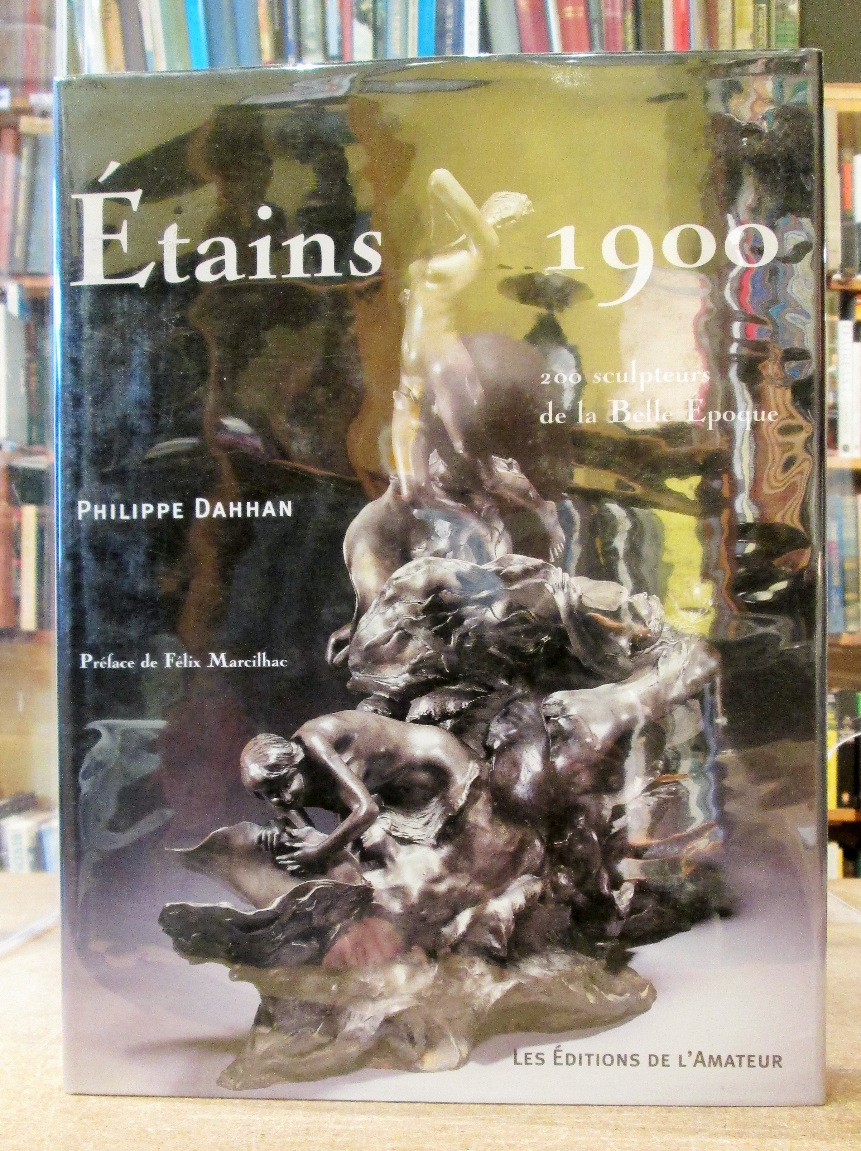 Etains 1900: 200 Sculptures del la Belle Epoque - Dahhan, Philippe