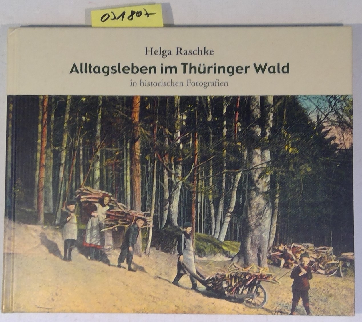 Alltagsleben im Thüringer Wald in historischen Fotografien - Raschke, Helga