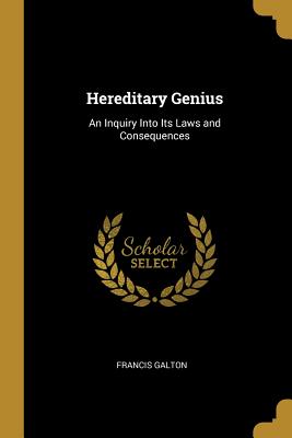 Hereditary Genius: An Inquiry Into Its Laws and Consequences (Paperback or Softback) - Galton, Francis