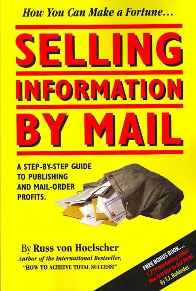 Selling Information by Mail : A Step-By-Step Guide to Publishing and Mail-Order Profits - Hoelscher, Russ Von