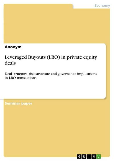 Leveraged Buyouts (LBO) in private equity deals : Deal structure, risk structure and governance implications in LBO transactions - Anonym