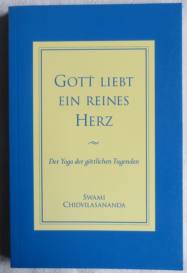 Gott liebt ein reines Herz : der Yoga der göttlichen Tugenden - Chidvilasananda, Swami