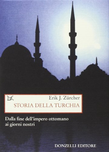 Storia della Turchia Dalla fine dell'impero ottomano ai giorni nostri - Erik J. Zürcher