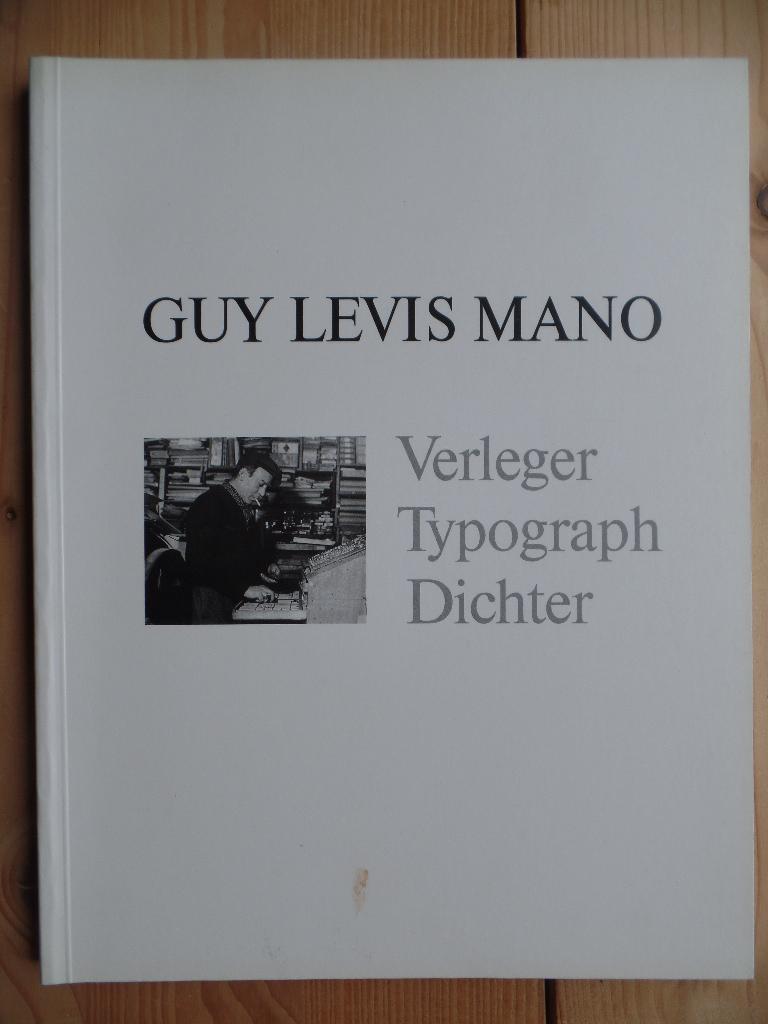 Guy Lévis Mano : Verleger, Typograph, Dichter ; [Ausstellung im Zeughaus der Herzog August Bibliothek Wolfenbüttel vom 30. September bis 18. November 1989]. Teil von: Bibliothek des Börsenvereins des Deutschen Buchhandels e.V. - Günther, Horst, Antoine Coron und Guy Levis Mano