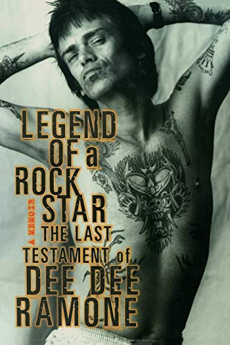 Legend of a Rock Star: A Memoir: The Last Testament of Dee Dee Ramone - Ramone, Dee Dee