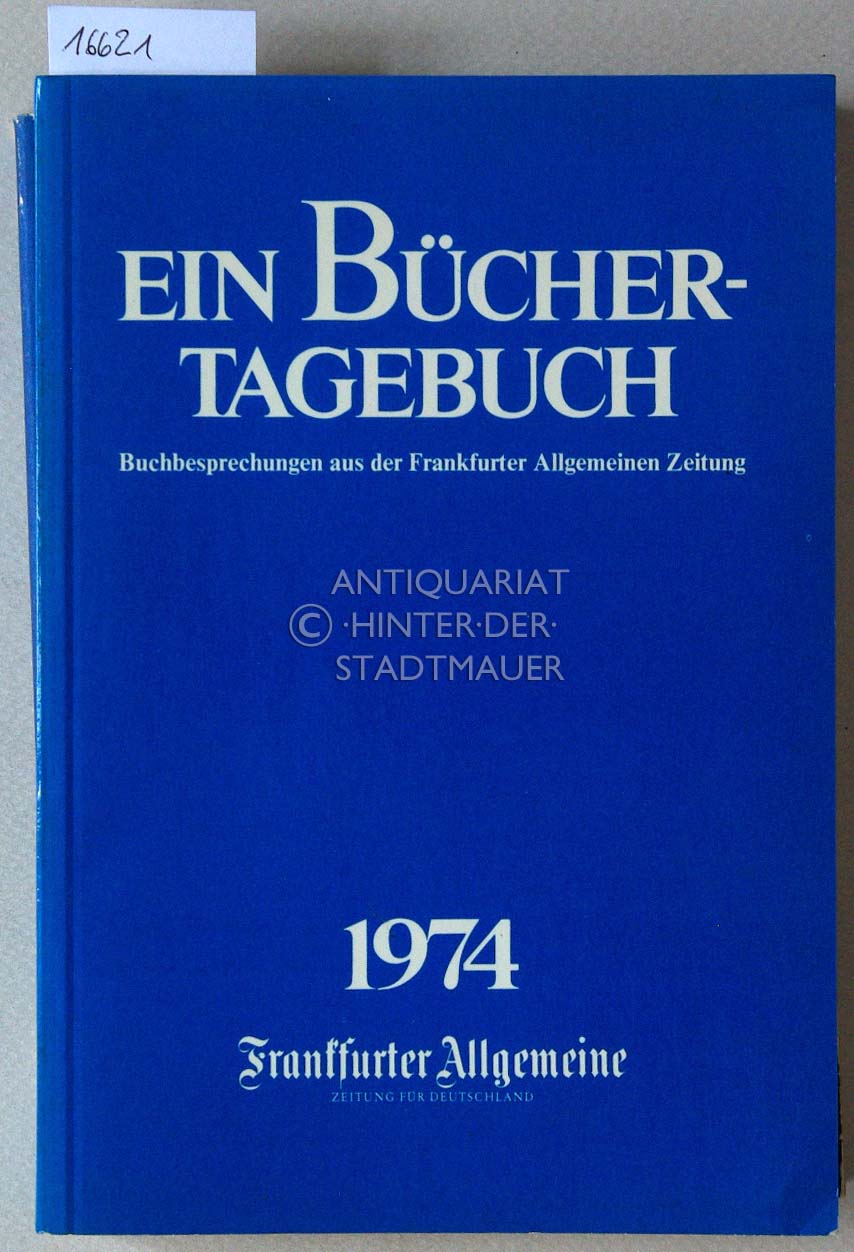 Ein Büchertagebuch. Buchbesprechungen aus der Frankfurter Allgemeinen Zeitung. 1974. (+ Buchliste 1974)