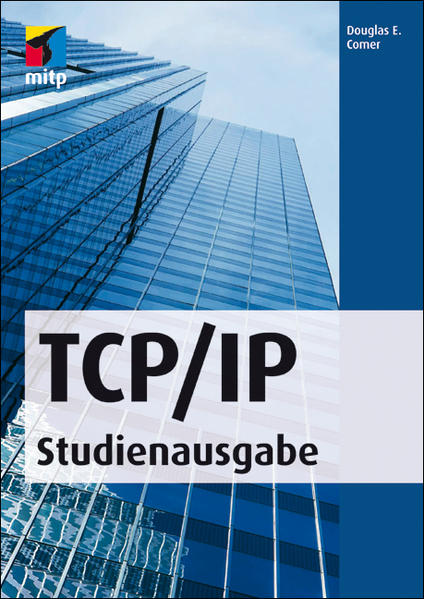 TCP/IP - Studienausgabe: Konzepte, Protokolle, Architekturen (mitp Professional) - Douglas E., Comer