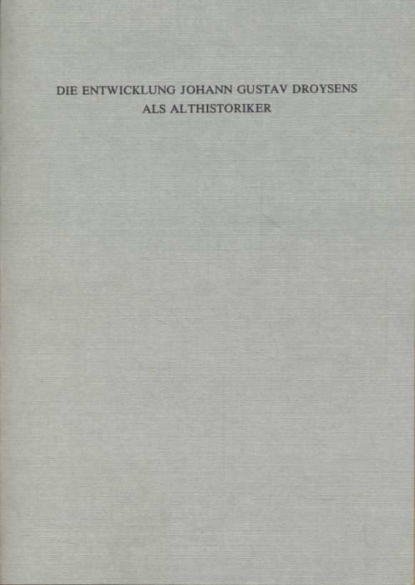 Die Entwicklung Johann Gustav Droysens als Althistoriker. Habelts Dissertationsdrucke / Reihe Alte Geschichte ; H. 30. - Wagner, Christine