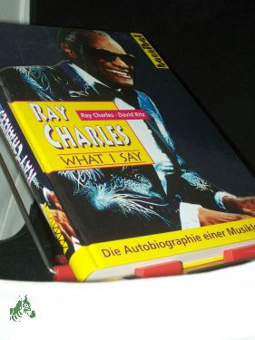 Ray Charles. What I say. Der Hohepriester des Soul - Charles, Ray und David Ritz