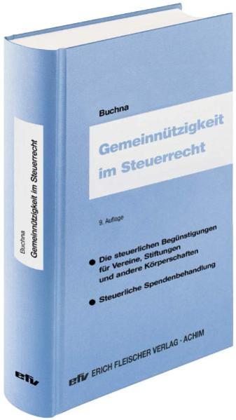 Gemeinnützigkeit im Steuerrecht: Die steuerlichen Begünstigungen für Vereine, Stiftungen und andere Körperschaften - steuerliche Spendenbehandlung. - Buchna, Johannes