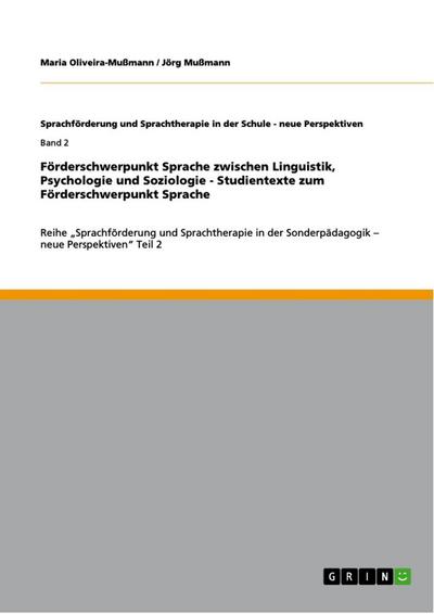 Förderschwerpunkt Sprache zwischen Linguistik, Psychologie und Soziologie - Studientexte zum Förderschwerpunkt Sprache : Reihe ¿Sprachförderung und Sprachtherapie in der Sonderpädagogik ¿ neue Perspektiven¿ Teil 2 - Jörg Mußmann