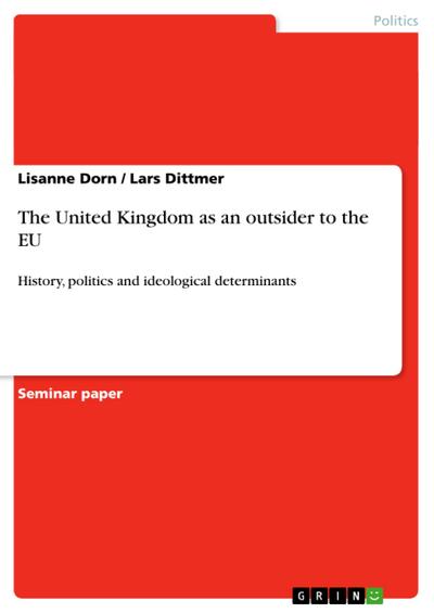 The United Kingdom as an outsider to the EU : History, politics and ideological determinants - Lars Dittmer