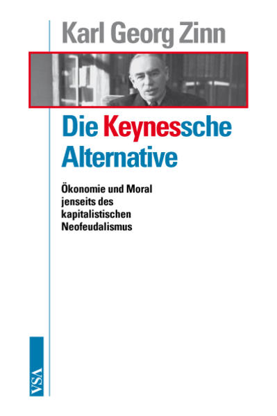 Die Keynessche Alternative: Beiträge zur Keynesschen Stagnationstheorie, zur Geschichtsvergessenheit der Ökonomik und zur Frage einer linken Wirtschaftsethik - Zinn Karl, G