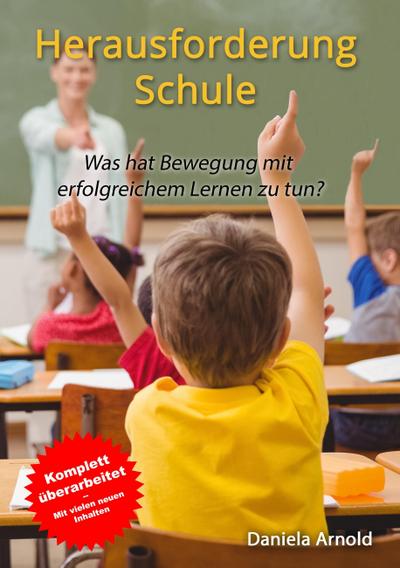 Herausforderung Schule : Was hat Bewegung mit erfolgreichem Lernen zu tun? - Daniela Arnold