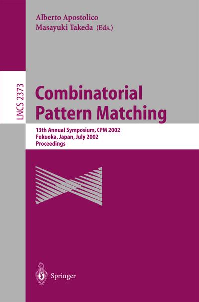 Combinatorial Pattern Matching : 13th Annual Symposium, CPM 2002 Fukuoka, Japan, July 3-5, 2002 Proceedings - Masayuki Takeda