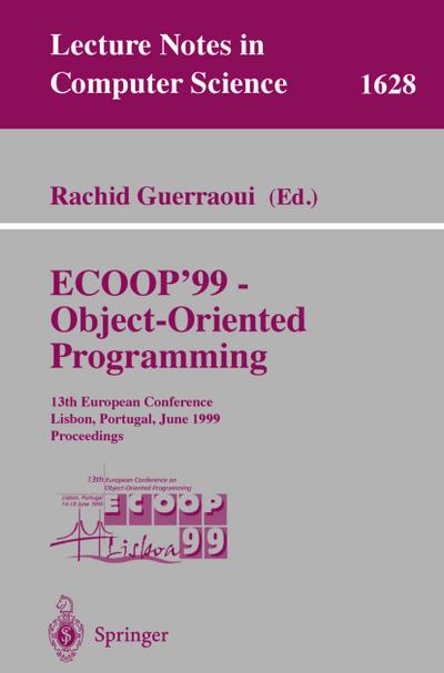 ECOOP '99 - Object-Oriented Programming : 13th European Conference Lisbon, Portugal, June 14-18, 1999 Proceedings - Rachid Guerraoui