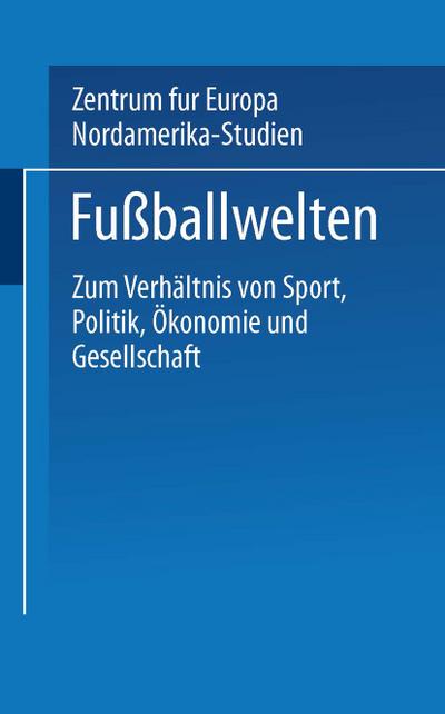 Fußballwelten : Zum Verhältnis von Sport, Politik, Ökonomie und Gesellschaft - Klaus Stolz