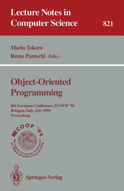 ECOOP '94 - Object-Oriented Programming : 8th European Conference, Bologna, Italy, July 4-8, 1994. Proceedings - Remo Pareschi